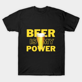 Beer is my power T-Shirt